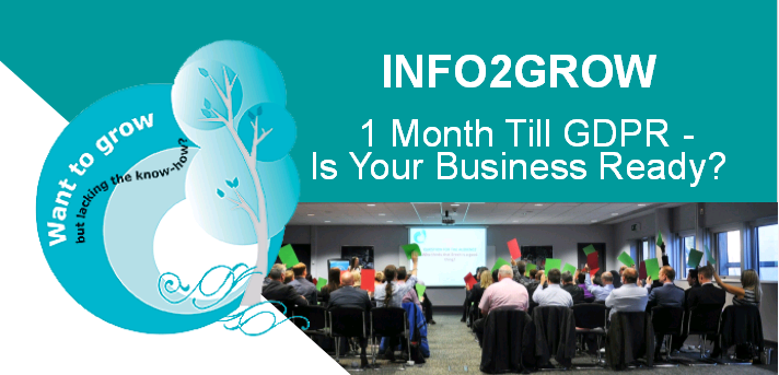 Info2Grow - 1 Month Till GDPR - Is Your Business Ready